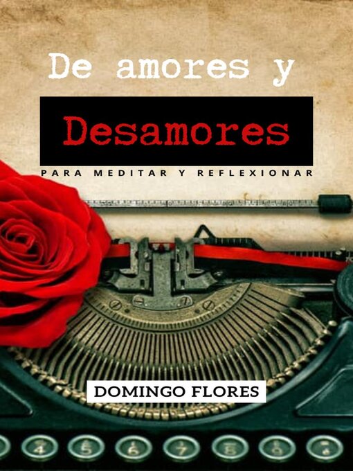 Title details for De Amores y Desamores, poemas para meditar y reflexionar by Domingo Flores - Available